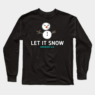 Let It Snow Somewhere Else Snowman Long Sleeve T-Shirt